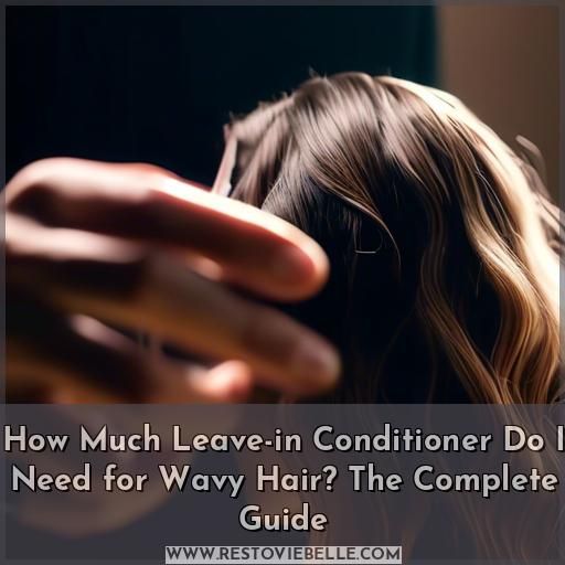 how much leave in conditioner do i need for wavy hair