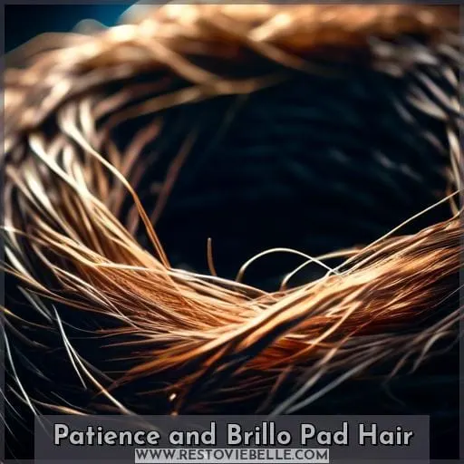 Patience and Brillo Pad Hair