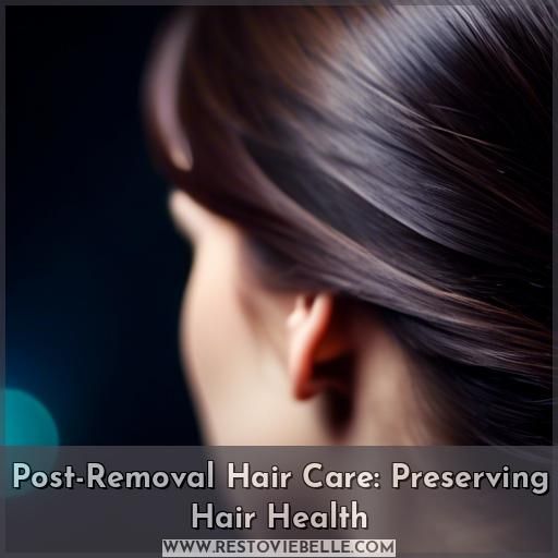 Post-Removal Hair Care: Preserving Hair Health