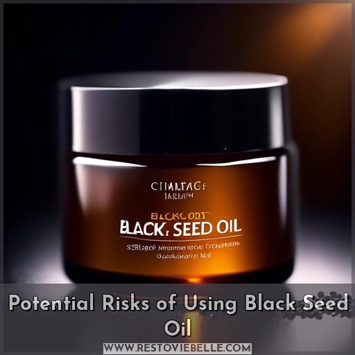 Potential Risks of Using Black Seed Oil Potential Risks of Using Black Seed Oil
