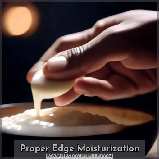 Proper Edge Moisturization