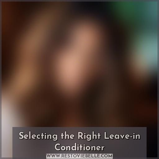 Selecting the Right Leave-in Conditioner Selecting the Right Leave-in Conditioner