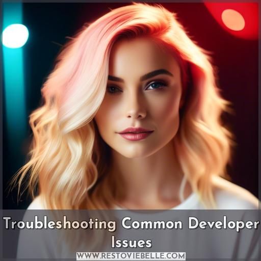 Troubleshooting Common Developer Issues