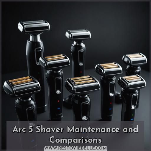 Arc 5 Shaver Maintenance and Comparisons