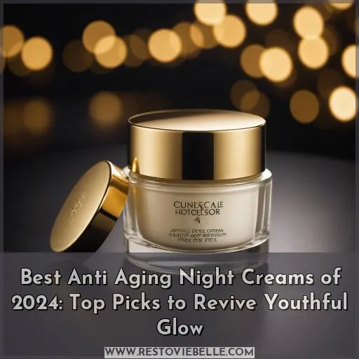 best anti aging night creams