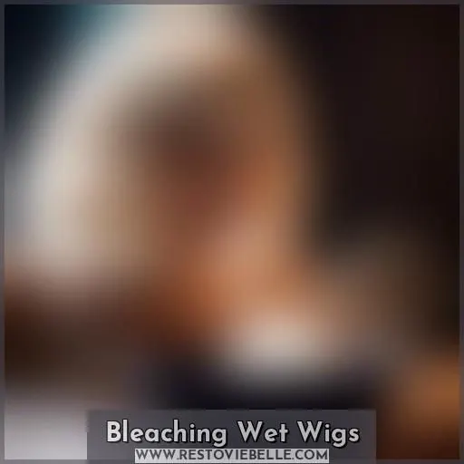 Bleaching Wet Wigs