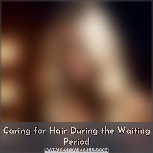Caring for Hair During the Waiting Period