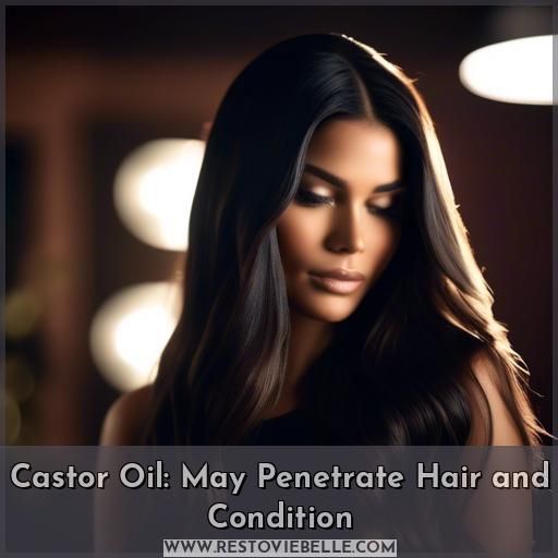 Castor Oil: May Penetrate Hair and Condition