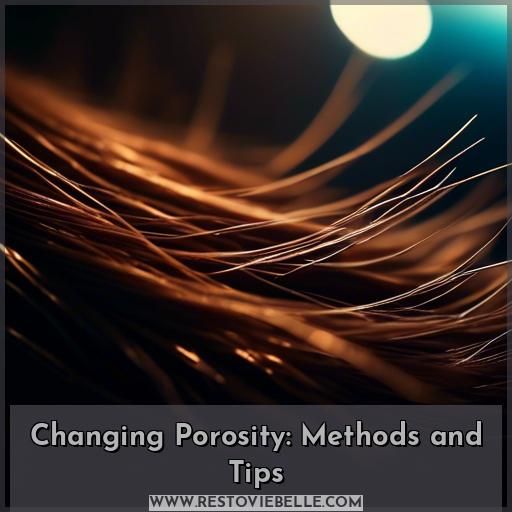 Changing Porosity: Methods and Tips