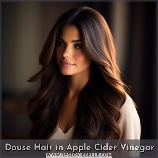 Douse Hair in Apple Cider Vinegar