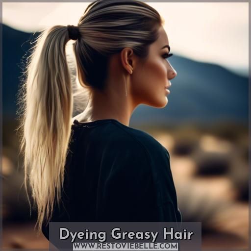Dyeing Greasy Hair