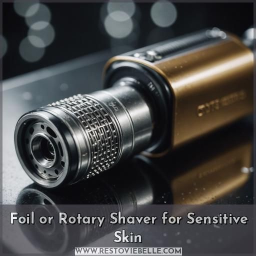 Foil or Rotary Shaver for Sensitive Skin