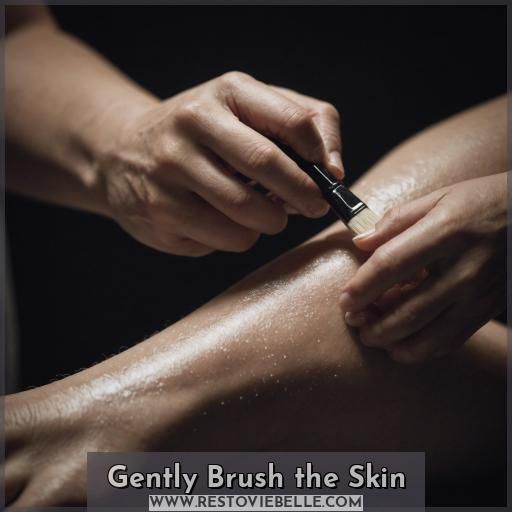 Gently Brush the Skin