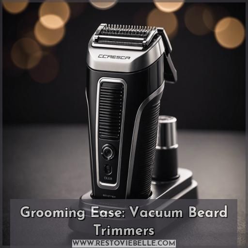 Grooming Ease: Vacuum Beard Trimmers
