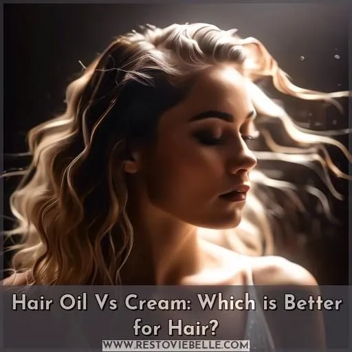 Hair Oil Vs Cream: Which is Better for Hair