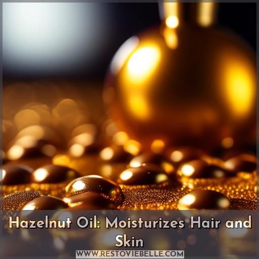 Hazelnut Oil: Moisturizes Hair and Skin
