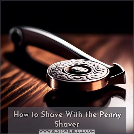 How to Shave With the Penny Shaver