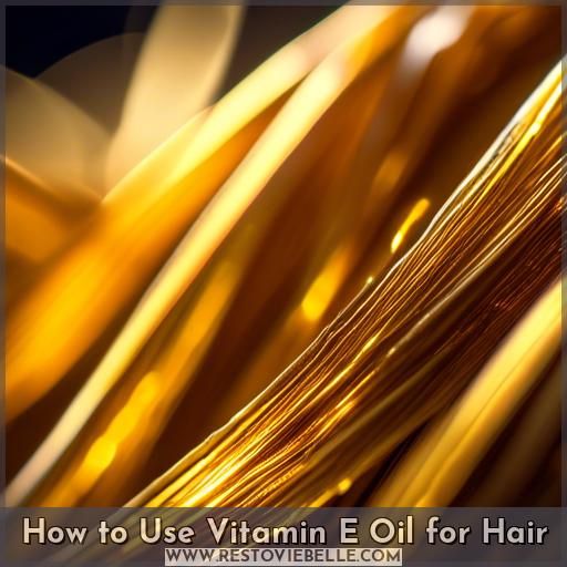 How to Use Vitamin E Oil for Hair