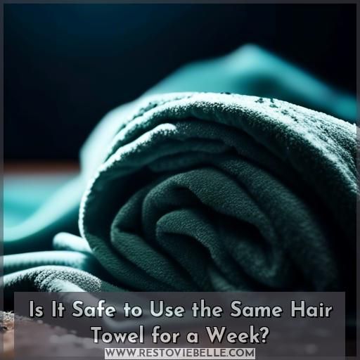 is it okay to use the same hair towel for a week