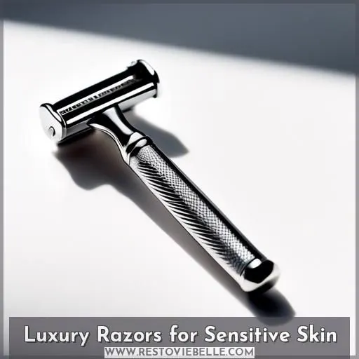 Luxury Razors for Sensitive Skin