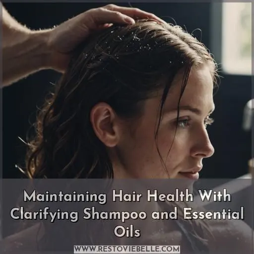 Maintaining Hair Health With Clarifying Shampoo and Essential Oils