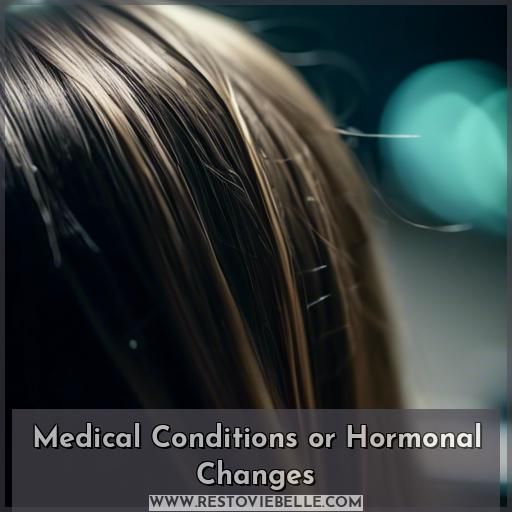 Medical Conditions or Hormonal Changes