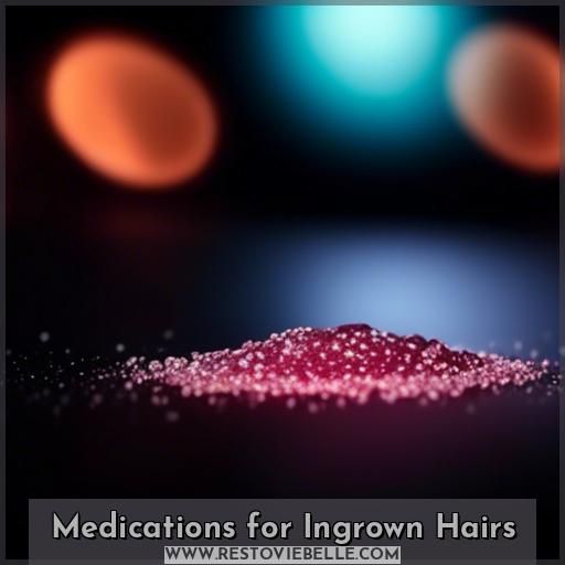 Medications for Ingrown Hairs