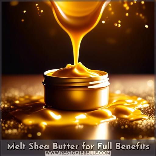 Melt Shea Butter for Full Benefits