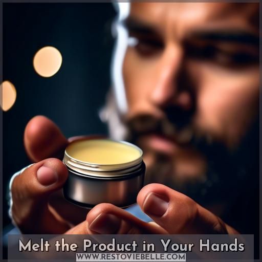 Melt the Product in Your Hands