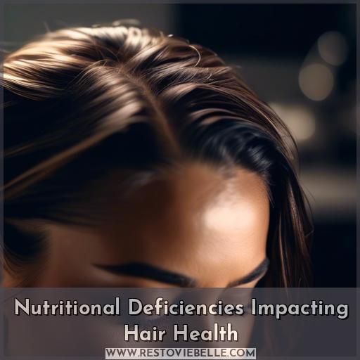 Nutritional Deficiencies Impacting Hair Health Nutritional Deficiencies Impacting Hair Health