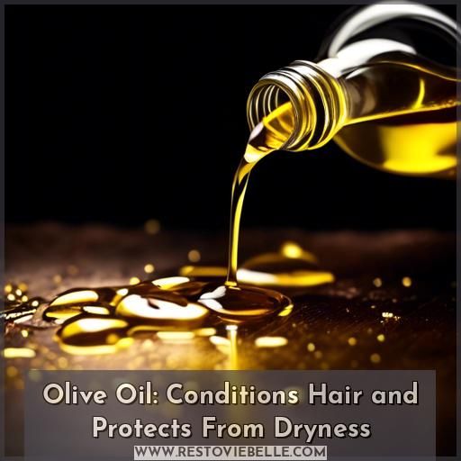 Olive Oil: Conditions Hair and Protects From Dryness