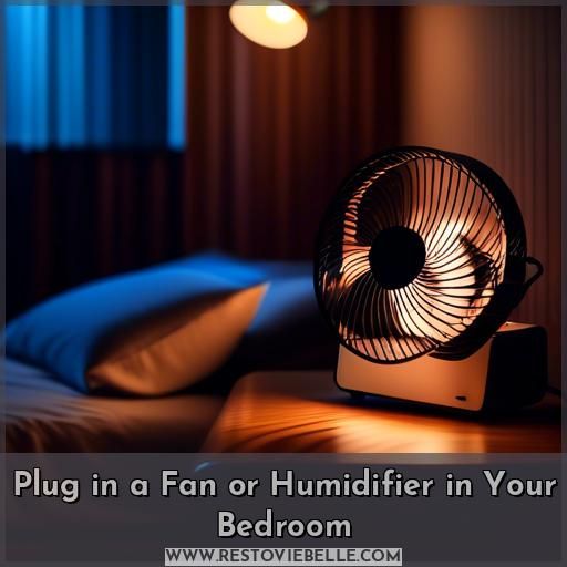 Plug in a Fan or Humidifier in Your Bedroom