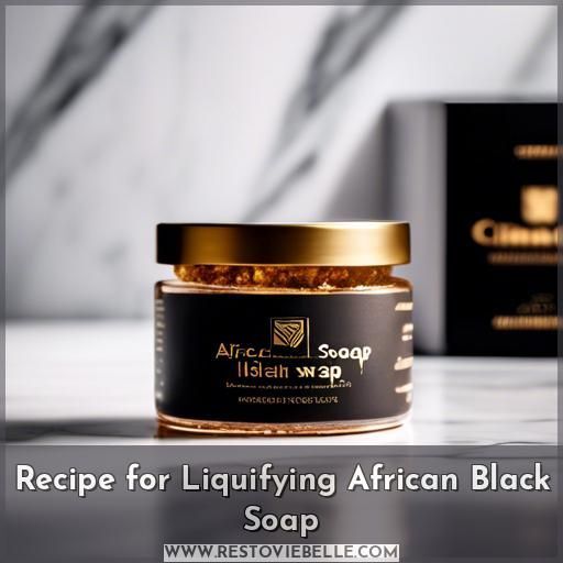 Recipe for Liquifying African Black Soap Recipe for Liquifying African Black Soap