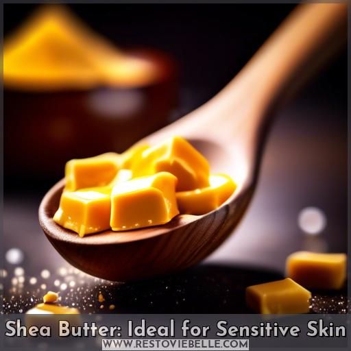 Shea Butter: Ideal for Sensitive Skin