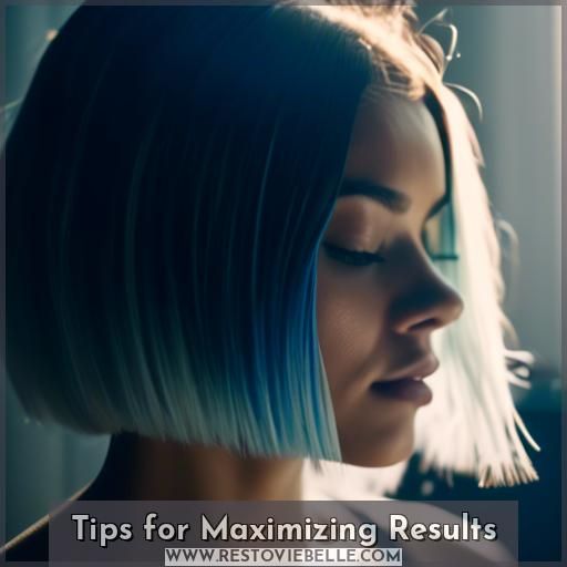 Tips for Maximizing Results