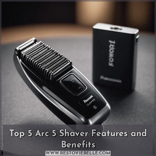 Top 5 Arc 5 Shaver Features and Benefits