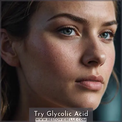 Try Glycolic Acid