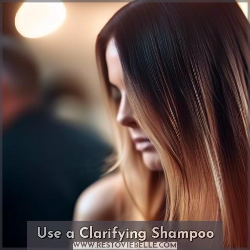 Use a Clarifying Shampoo Use a Clarifying Shampoo