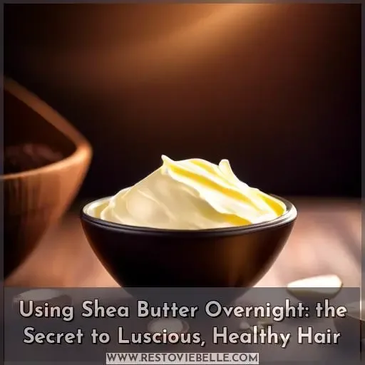 using shea butter in hair overnight