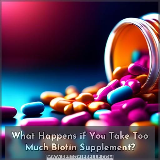 What Happens if You Take Too Much Biotin Supplement