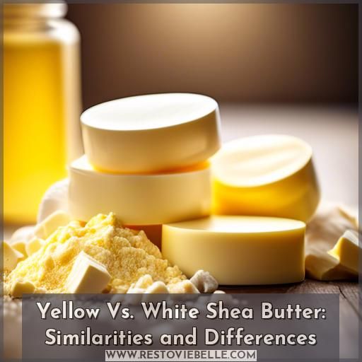 Yellow Vs. White Shea Butter: Similarities and Differences