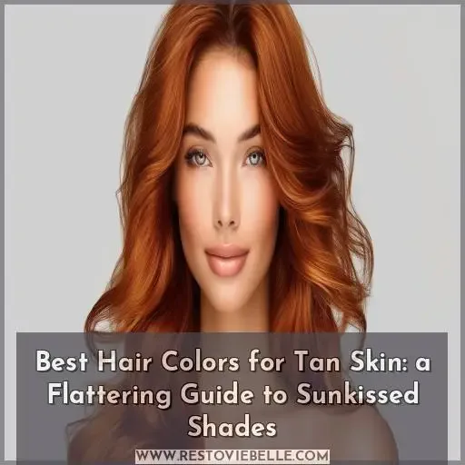 best hair colors for tan skin