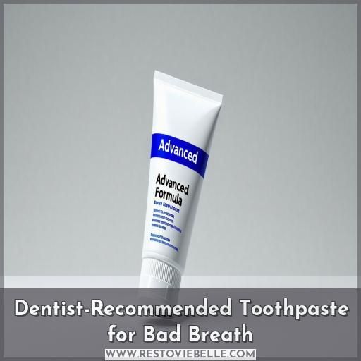 Dentist-Recommended Toothpaste for Bad Breath
