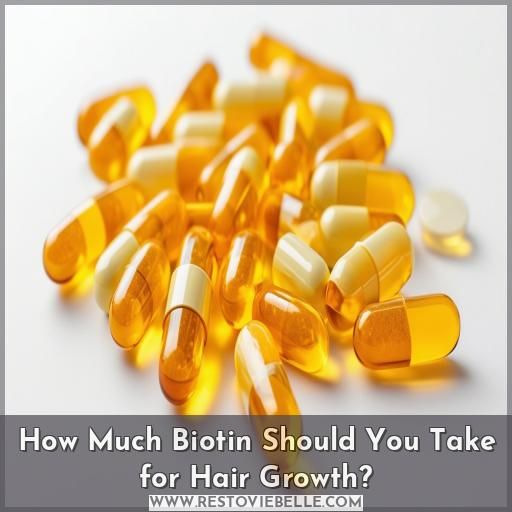How Much Biotin Should You Take for Hair Growth How Much Biotin Should You Take for Hair Growth