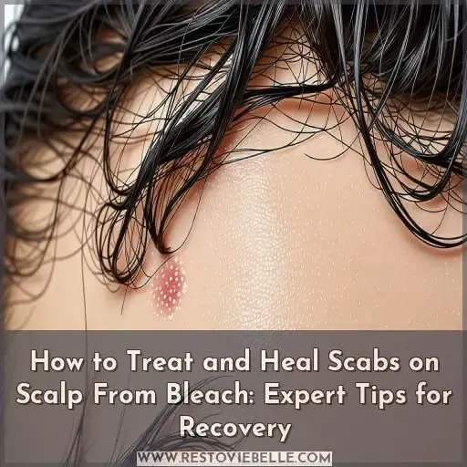how to treat and heal scabs on scalp from bleach