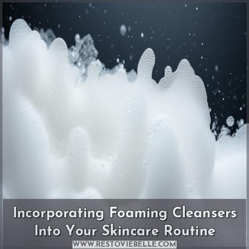 Incorporating Foaming Cleansers Into Your Skincare Routine Incorporating Foaming Cleansers Into Your Skincare Routine