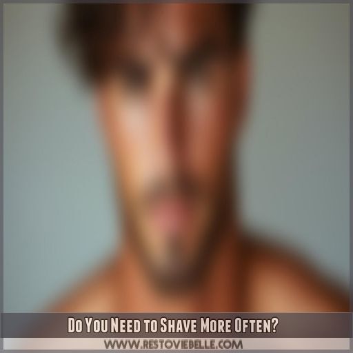 Do You Need to Shave More Often Do You Need to Shave More Often