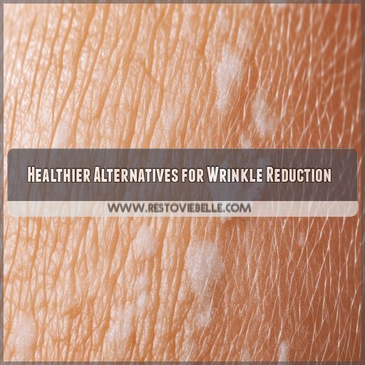 Healthier Alternatives for Wrinkle Reduction Healthier Alternatives for Wrinkle Reduction
