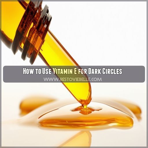 How to Use Vitamin E for Dark Circles How to Use Vitamin E for Dark Circles