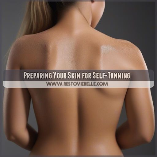 Preparing Your Skin for Self-Tanning Preparing Your Skin for Self-Tanning
